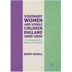 Visionary Women and Visible Children, England 1900-1920, Fachbücher von Berry Mayall