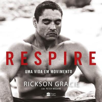 Respire - uma vida em movimento - Rickson Gracie,Peter Maguire, Audio, 9786555115185