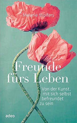 Melanie Wolfers - Freunde fürs Leben: Von der Kunst, mit sich selbst befreundet zu sein - Preis vom 14.10.2026 23:07:16 h