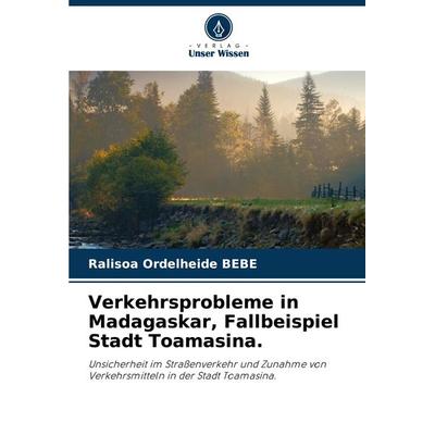Verkehrsprobleme in Madagaskar, Fallbeispiel Stadt Toamasina., Taschenbuch von Ralisoa Ordelheide BEBE, Verlag Unser Wissen, 978-620-5-51828-1