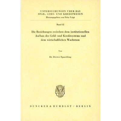 Die Beziehungen zwischen dem institutionellen Aufbau des Geld- und Kreditsystems und dem wirtschaftlichen Wachstum., Taschenbuch von Dieter Spaetling,
