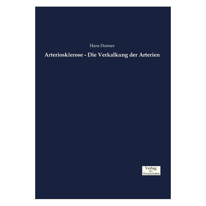 Verlag der Wissenschaften Arteriosklerose - Die Verkalkung der Arterien (Deutsch, Hans Donner, 2016) (55825468)