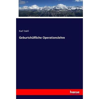 Geburtshülfliche Operationslehre, Taschenbuch von Karl Stahl, Hansebooks, 978-3-348-12931-2