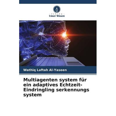 Multiagenten system für ein adaptives Echtzeit-Eindringling serkennungs system, Taschenbuch von Wathiq Laftah Al-Yaseen, Verlag Unser Wissen,