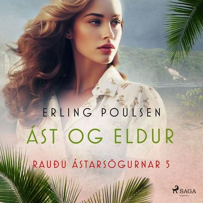 Ást og eldur (Rauðu ástarsögurnar 5) - Erling Poulsen, Audio, 9788728354117