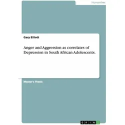 Anger and Aggression as correlates of Depression in South African Adolescents, Sachbücher von Gary Elliott