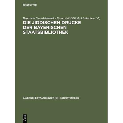 Die jiddischen Drucke der Bayerischen Staatsbibliothek, Gebundene Ausgabe von , De Gruyter, 978-3-598-24061-4