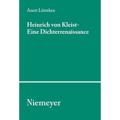 Heinrich von Kleist - Eine Dichterrenaissance, Taschenbuch von Anett Lütteken, De Gruyter, 978-3-484-35096-0