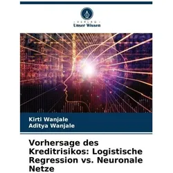 Vorhersage des Kreditrisikos: Logistische Regression vs. Neuronale Netze, Fachbücher von Kirti Wanjale, Aditya Wanjale