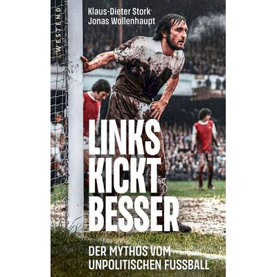 Links kickt besser, Taschenbuch von Klaus-Dieter Stork,Jonas Wollenhaupt, Westend