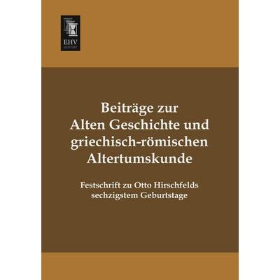 Beiträge zur alten Geschichte und griechisch-römischen Altertumskunde, Taschenbuch von Otto Hirschfeld, EHV-History, 978-3-95564-654-7