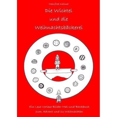 Die Wichtel und die Weihnachtsbäckerei, Taschenbuch von Manfred Kellner, Epubli, 978-3-7541-6714-4
