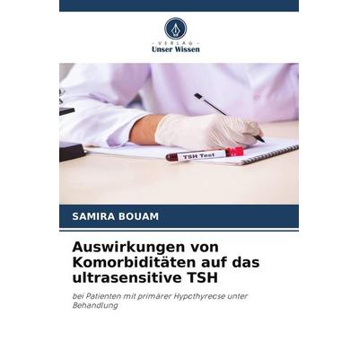 Auswirkungen von Komorbiditäten auf das ultrasensitive TSH, Taschenbuch von Samira Bouam, Verlag Unser Wissen, 978-620-9-92816-1