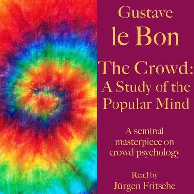 Gustave le Bon: The Crowd – A Study of the Popular Mind - Gustave Le Bon, Audio, 9783955978884