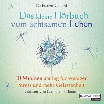Das kleine Hör-Buch vom achtsamen Leben - Patrizia Collard, Audio, 9783837139952