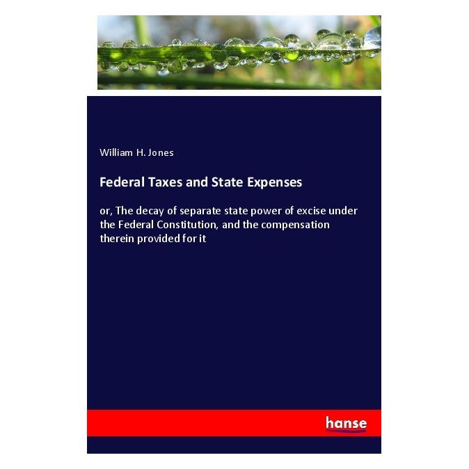 Hansebooks Federal Taxes and State Expenses (Deutsch, William H. Jones, 2019) (40608372)