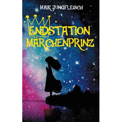 Endstation Märchenprinz, Taschenbuch von Maik Jungfleisch, Twentysix Love, 978-3-7407-6680-1