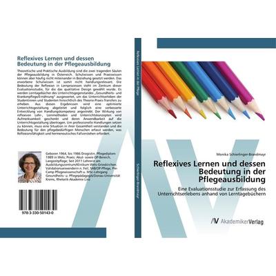 Reflexives Lernen und dessen Bedeutung in der Pflegeausbildung, Taschenbuch von Monika Schierlinger-Brandmayr, AV Akademikerverlag, 978-3-330-50143-0
