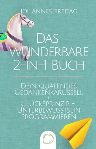 Johannes Freitag - Das wunderbare 2-in-1 Buch - Dein quälendes Gedankenkarussell + Glücksprinzip - Unterbewusstsein programmieren: Negative Gedanken loswerden Glaubenssätze auflösen und Gewohnheiten dauerhaft ändern - Preis vom 30.09.2026 09:01:18 h