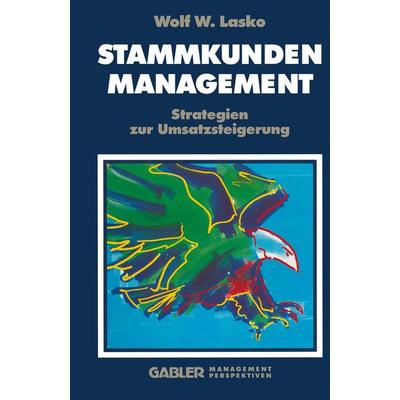 Stammkunden-Management, Taschenbuch von Wolf W. Lasko, Betriebswirtschaftlicher Verlag Gabler, 978-3-409-19617-8
