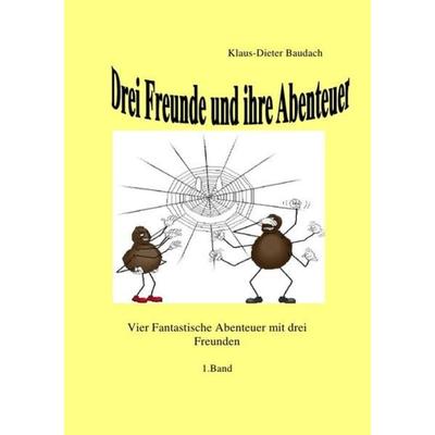 Drei Freunde und ihre Abenteuer, Taschenbuch von Klaus-Dieter Baudach, Epubli, 978-3-7418-6018-8