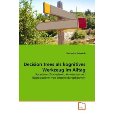 Petrasch, K: Decision trees als kognitives Werkzeug im Allta, Taschenbuch von Katharina Petrasch, VDM, 978-3-639-30275-2