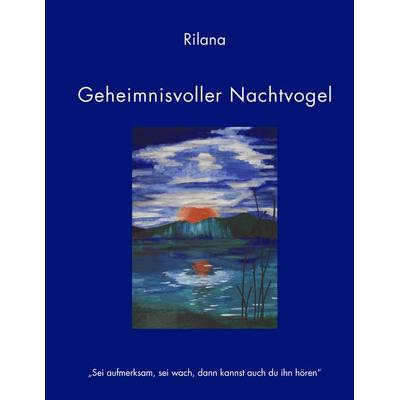 Geheimnisvoller Nachtvogel, Gebundene Ausgabe von Rilana, BoD – Books on Demand, 978-3-8334-4281-0