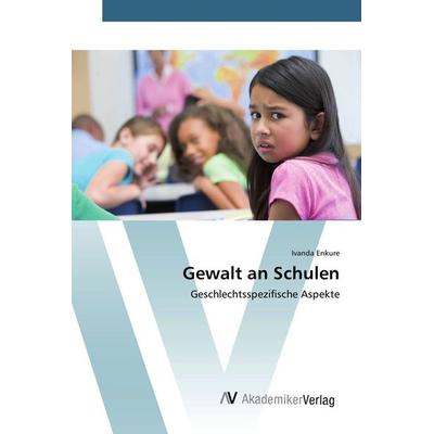 Gewalt an Schulen, Taschenbuch von Ivanda Enkure, AV Akademikerverlag, 978-3-639-38603-5