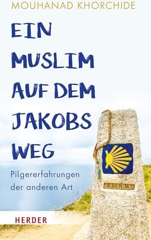Mouhanad Khorchide - Ein Muslim auf dem Jakobsweg: Pilgererfahrungen der anderen Art - Preis vom 13.10.2026 11:25:28 h