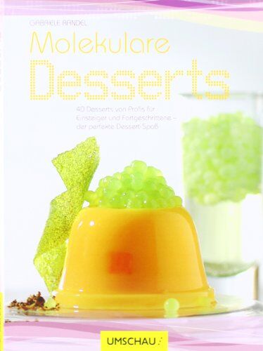 Gabriele Randel - Molekulare Desserts: 40 Desserts von Profis für Einsteiger und Fortgeschrittene-der perfekte Dessert-Spaß - Preis vom 10.10.2026 11:48:34 h