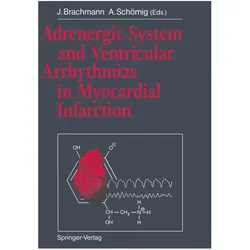 Adrenergic System and Ventricular Arrhythmias in Myocardial Infarction, Fachbücher von J. Brachmann, A. Schömig