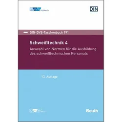 Schweisstechnik 4: Auswahl von Normen für die Ausbildung des schweisstechnischen Personals, Fachbücher von Deutsches Institut für Normung e. V., Deutscher Verband für Schweissen und verwandte Verfahren e. V.