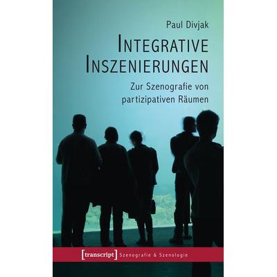 Integrative Inszenierungen, Taschenbuch von Paul Divjak, Transcript, 978-3-8376-1942-3