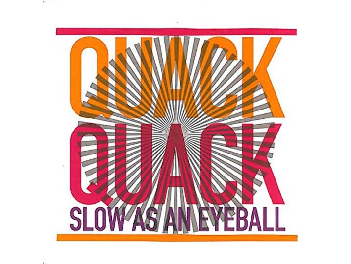 Quack Quack - Slow As An Eyeball
