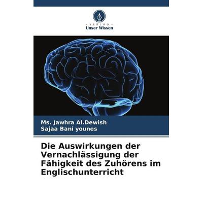Die Auswirkungen der Vernachlässigung der Fähigkeit des Zuhörens im Englischunterricht, Taschenbuch von Ms. Jawhra Al. Dewish,Sajaa Bani younes,
