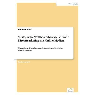 Strategische Wettbewerbsvorteile durch Direktmarketing mit Online-Medien, Taschenbuch von Andreas Rost, GRIN, 978-3-8386-1637-7