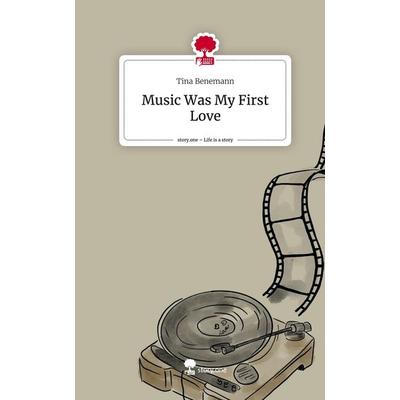 Music Was My First Love. Life is a Story - story.one, Gebundene Ausgabe von Tina Benemann, Story.one publishing, 978-3-7108-8777-2