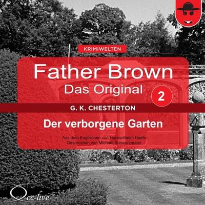 Father Brown 02 - Der Verborgene Garten (Das Original) - Gilbert Keith Chesterton,Hanswilhelm Haefs, Audio, 9783956160523