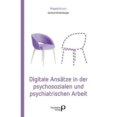 Digitale Ansätze in der psychosozialen und psychiatrischen Arbeit, Taschenbuch von Gerhard Hintenberger, Psychiatrie Verlag, 978-3-96605-286-3