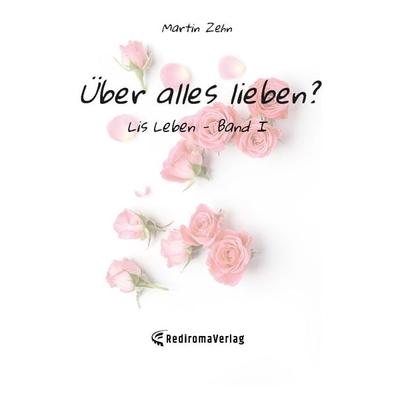 Über alles lieben?, Taschenbuch von Martin Zehn, Rediroma-Verlag, 978-3-9852776-2-9