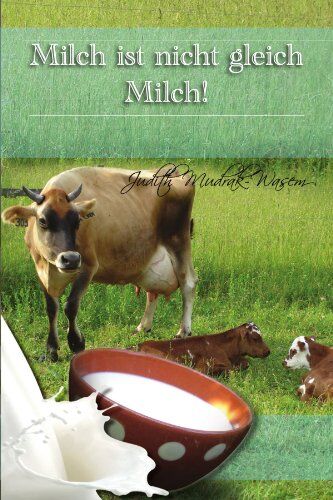 Judith Mudrak - Milch ist nicht gleich Milch!: Bisher verschwiegene revolutionäre Tatsachen zur - Preis vom 30.09.2026 22:30:23 h