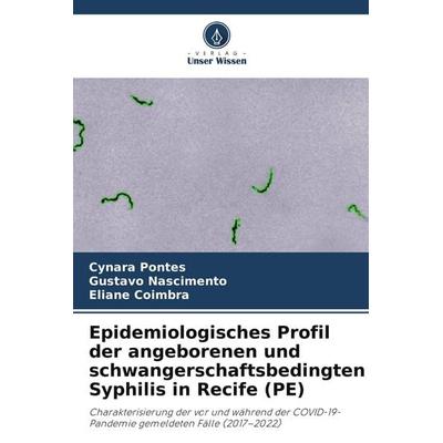 Epidemiologisches Profil der angeborenen und schwangerschaftsbedingten Syphilis in Recife (PE), Taschenbuch von Cynara Pontes,Gustavo