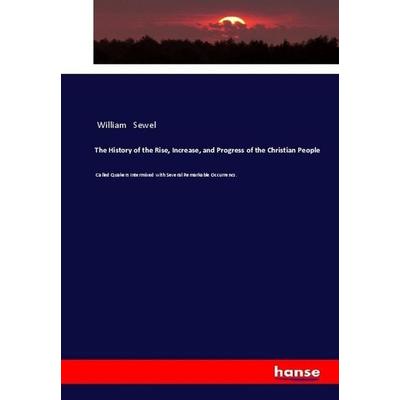 The History of the Rise, Increase, and Progress of the Christian People, Taschenbuch von William Sewel, Hansebooks, 978-3-337-62667-9