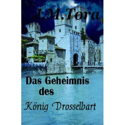 König Drosselbart / Das Geheimnis des König Drosselbart, Taschenbuch von J.M. Tora, Epubli, 978-3-7598-7791-8