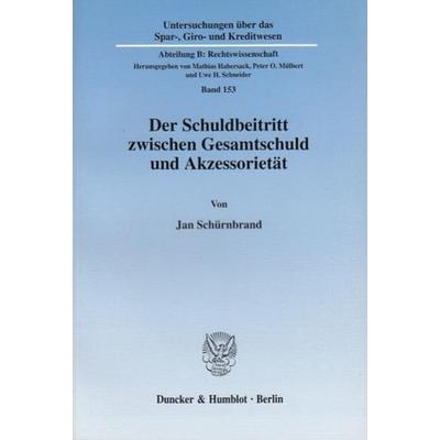 Der Schuldbeitritt zwischen Gesamtschuld und Akzessorietät., Taschenbuch von Jan Schürnbrand, Duncker & Humblot, 978-3-428-11228-9