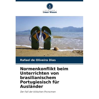 Normenkonflikt beim Unterrichten von brasilianischem Portugiesisch für Ausländer, Taschenbuch von Rafael de Oliveira Dias, Verlag Unser Wissen,