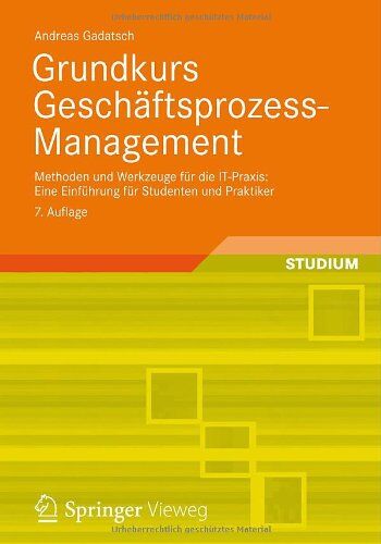 Andreas Gadatsch - Grundkurs Geschäftsprozess-Management: Methoden und Werkzeuge für die IT-Praxis: Eine Einführung für Studenten und Praktiker: Methoden und Werkzeuge ... Studenten und Praktiker. Mit Online-Service - Preis vom 30.09.2026 09:01:18 h