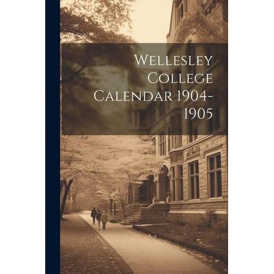 Wellesley College Calendar 1904-1905, Taschenbuch von Anonymous, Creative Media Partners, LLC, 978-1-02-217171-8