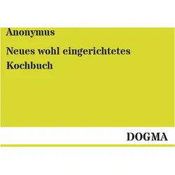 Neues wohl eingerichtetes Kochbuch, Ratgeber von Anonymus
