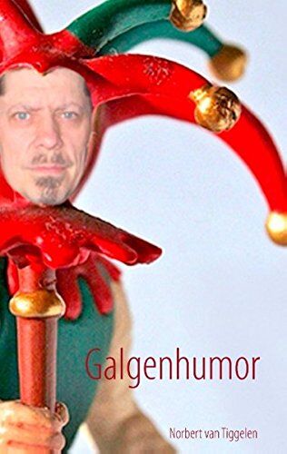 Tiggelen, Norbert van - Galgenhumor: ... wer zuletzt lacht, lacht am besten. - Preis vom 09.10.2026 07:28:09 h